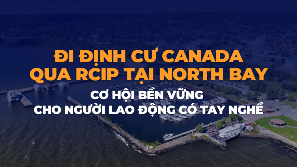 Đi định cư Canada qua RCIP tại North Bay: Cơ hội bền vững cho người lao động có tay nghề