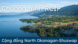Đi định cư Canada dễ dàng hơn với Chương trình RCIP – Cộng đồng North Okanagan-Shuswap