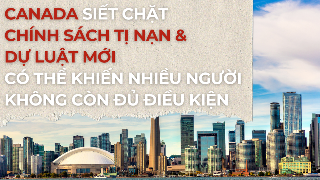 Canada siết chặt chính sách tị nạn: Dự luật mới có thể khiến nhiều người không còn đủ điều kiện