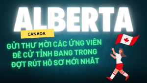 Alberta Gửi Thư Mời Các Ứng Viên Đề Cử Tỉnh Bang Trong Đợt Rút Hồ Sơ Mới Nhất