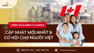 Chính sách định cư Canada: Cập nhật mới nhất và cơ hội cho người Việt