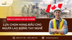 Tìm hiểu về định cư Canada Skilled Worker - Lựa chọn hàng đầu cho người lao động tay nghề