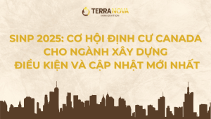 SINP 2025: Cơ hội định cư Canada cho ngành xây dựng – Điều kiện và cập nhật mới nhất