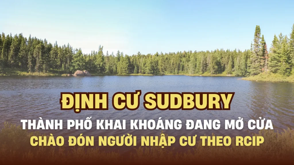 Định cư Sudbury – Thành phố khai khoáng đang mở cửa chào đón người nhập cư theo RCIP
