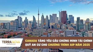Canada tăng yêu cầu chứng minh tài chính Quỹ An Cư cho chương trình AIP năm 2025