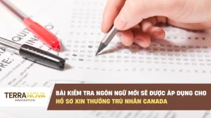 Bài kiểm tra ngôn ngữ mới sẽ được áp dụng cho hồ sơ xin Thường Trú Nhân Canada