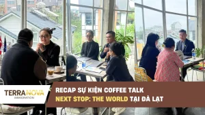 Recap sự kiện Coffee Talk - Next Stop: The World Tại Đà Lạt - TerraNova