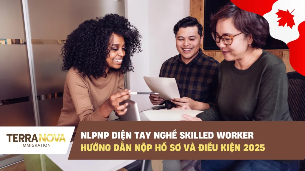 NLPNP diện tay nghề Skilled Worker: Hướng dẫn nộp hồ sơ và điều kiện 2025