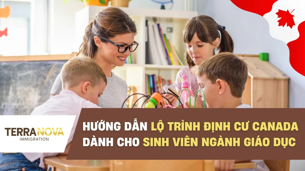 Hướng dẫn lộ trình định cư Canada dành cho sinh viên ngành Giáo dục năm 2025