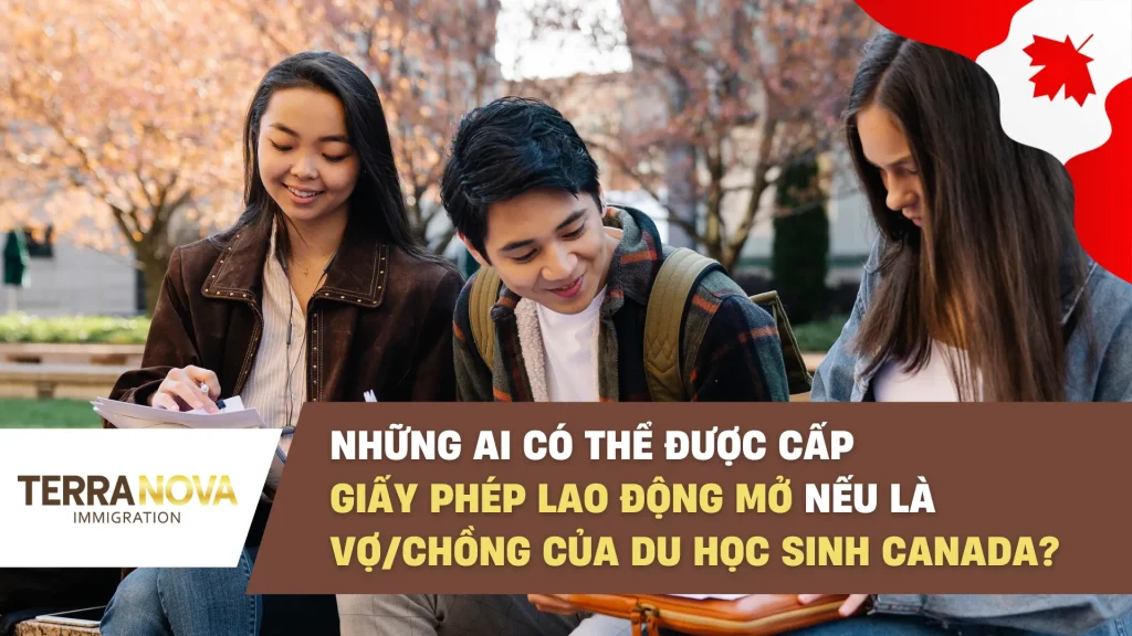 Những ai có thể được cấp Giấy Phép Lao Động mở nếu là vợ/chồng của du học sinh Canada?