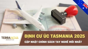 Định cư Úc Tasmania 2025: Cập nhật chính sách tay nghề mới nhất – Cơ hội vàng cho người lao động và doanh nhân quốc tế