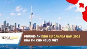 Phương án định cư Canada năm 2026 khả thi cho người Việt