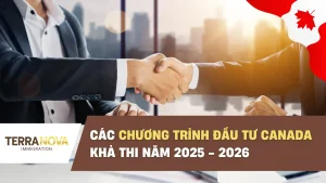 Các chương trình đầu tư Canada khả thi năm 2025 - 2026