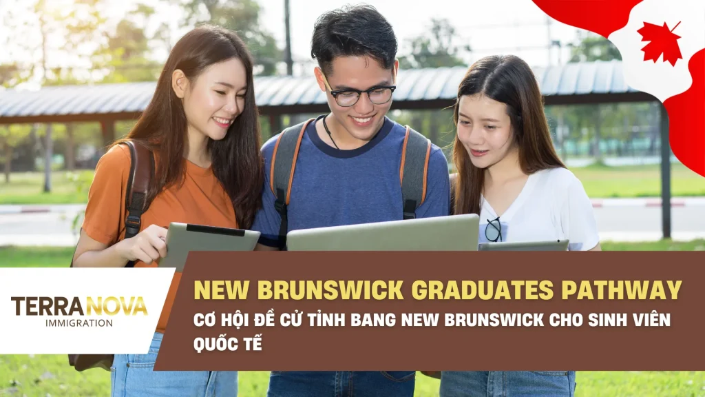 New Brunswick Graduates Pathway – Cơ Hội Đề Cử Tỉnh Bang New Brunswick Cho Sinh Viên Quốc Tế