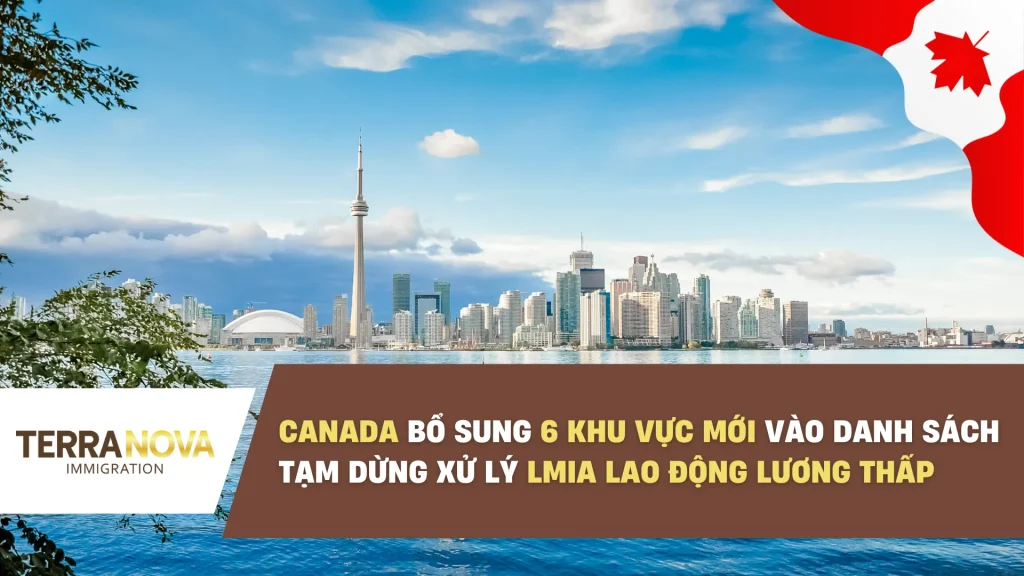 Canada bổ sung 6 khu vực mới vào danh sách tạm dừng xử lý LMIA lao động lương thấp từ ngày 10/10.