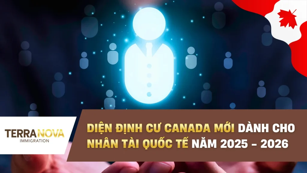 Diện định cư Canada mới dành cho nhân tài quốc tế năm 2025 - 2026
