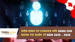 Diện định cư Canada mới dành cho nhân tài quốc tế năm 2025 - 2026