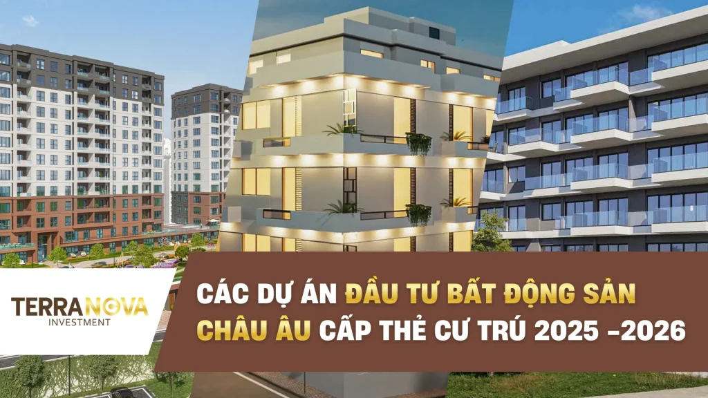 Các chương trình đầu tư bất động sản Châu Âu được cấp Thẻ cư trú năm 2025 - 2026
