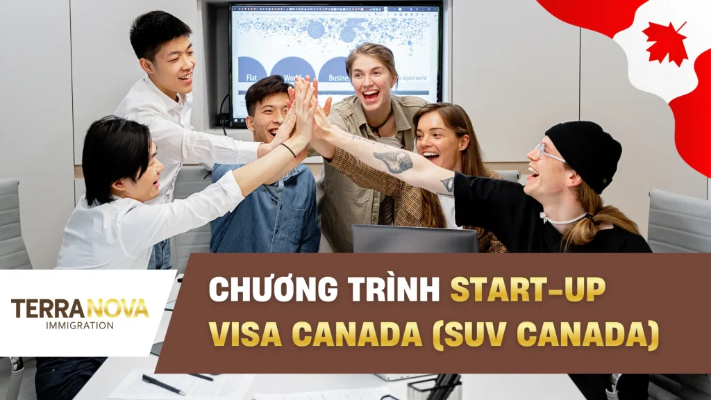Chương trình Start-Up Visa Canada 2026 (SUV Canada): Điều kiện, Thư hỗ trợ LOS & lộ trình định cư