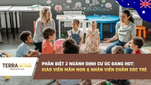 Phân biệt 2 ngành định cư Úc đang HOT: Giáo viên mầm non và Nhân viên chăm sóc trẻ