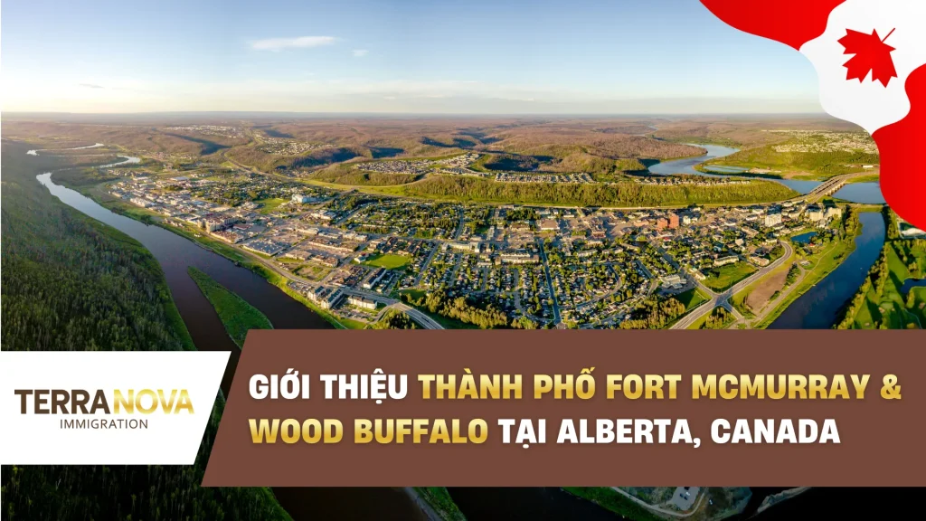 Giới thiệu thành phố Fort Mcmurray - Wood Buffalo tại tỉnh bang Alberta, Canada