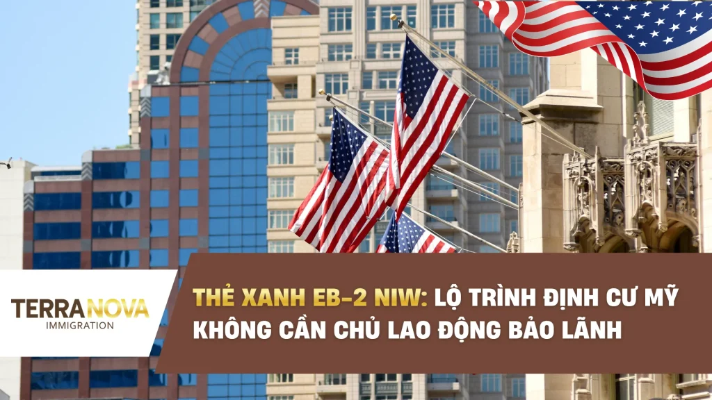Thẻ Xanh EB-2 NIW: Lộ trình định cư Mỹ không cần Chủ lao động bảo lãnh