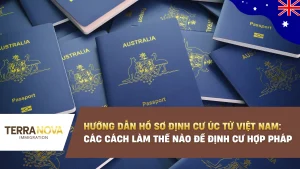 Hướng dẫn hồ sơ định cư Úc từ Việt Nam: Các cách làm thế nào để định cư hợp pháp