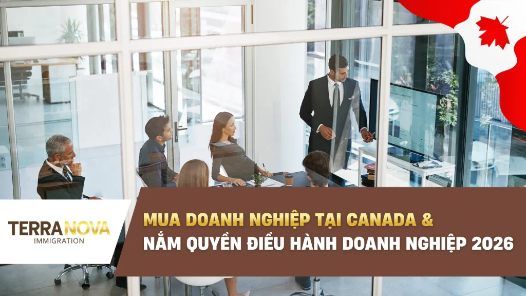 Mua doanh nghiệp tại Canada và nắm quyền điều hành Doanh Nghiệp 2026: Lộ trình tiến đến định cư Canada.