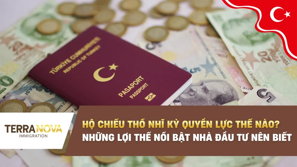 Hộ chiếu Thổ Nhĩ Kỳ quyền lực như thế nào? Những lợi thế nổi bật nhà đầu tư nên biết!