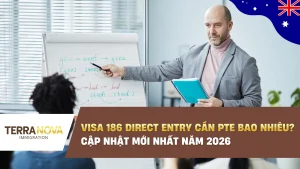 Visa 186 Direct Entry cần PTE bao nhiêu? Cập nhật mới nhất năm 2026