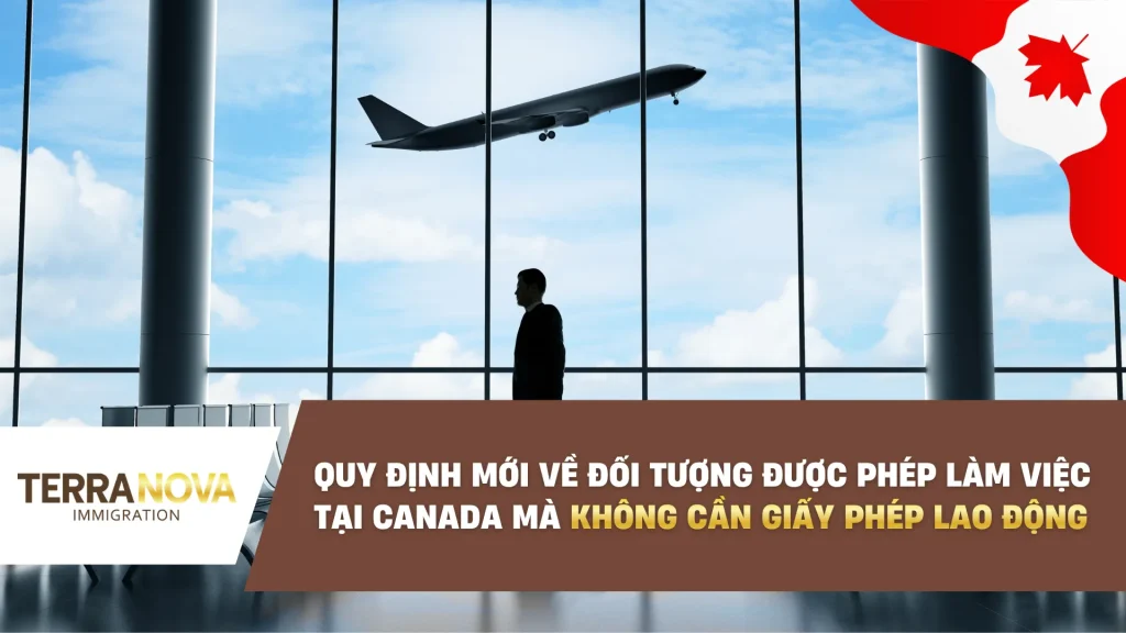 Quy định mới về đối tượng được phép làm việc tại Canada mà không cần Giấy Phép Lao Động