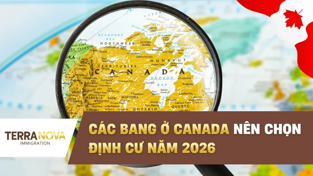 Các bang ở Canada nên chọn định cư 2026: Nên chọn bang nào để dễ định cư hơn?