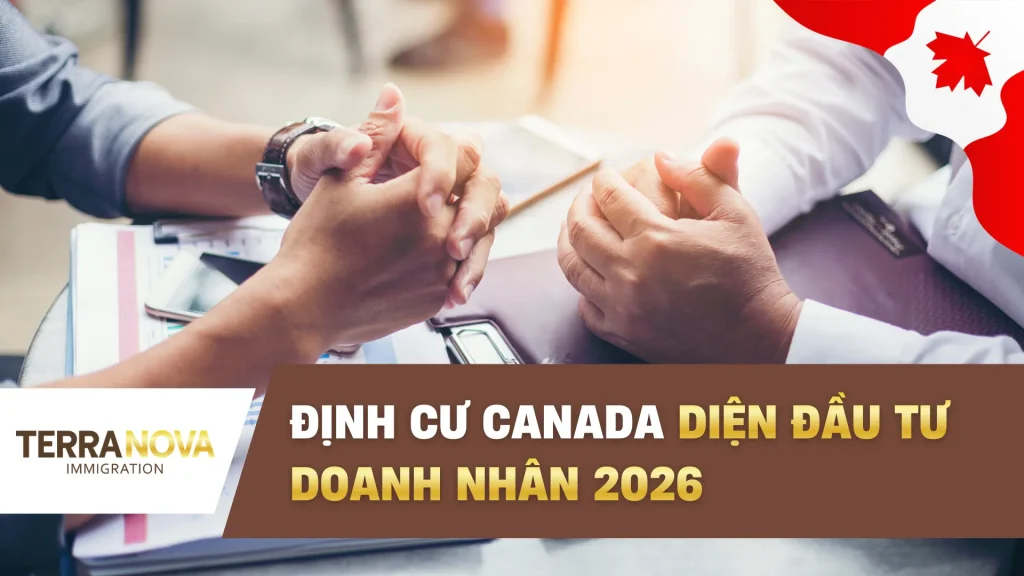 Định cư Canada diện đầu tư doanh nhân 2026: Lộ trình và cơ hội cho nhà đầu tư
