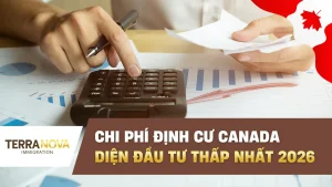 Chi phí định cư Canada diện đầu tư thấp nhất 2026: Cập nhật mới và lựa chọn tối ưu cho nhà đầu tư