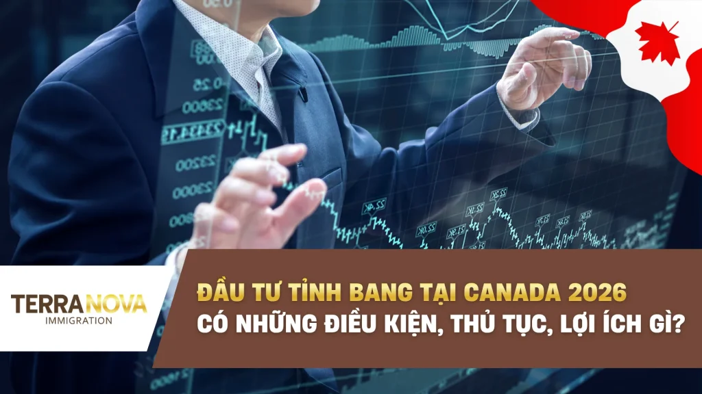 Đầu Tư Tỉnh Bang tại Canada 2026 có những điều kiện, thủ tục, lợi ích gì?