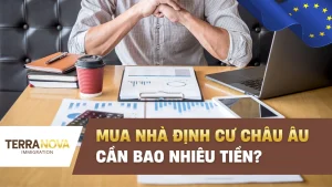 Mua nhà định cư châu Âu cần bao nhiêu tiền: Phân tích chi tiết theo từng quốc gia