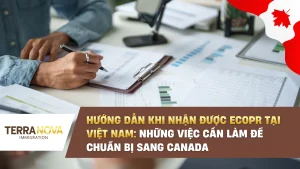Hướng dẫn khi nhận được eCOPR tại Việt Nam: Những việc cần làm để chuẩn bị sang Canada
