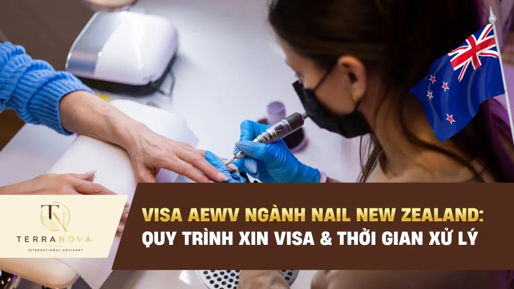 Visa AEWV ngành nail New Zealand: Quy trình xin visa & thời gian xử lý