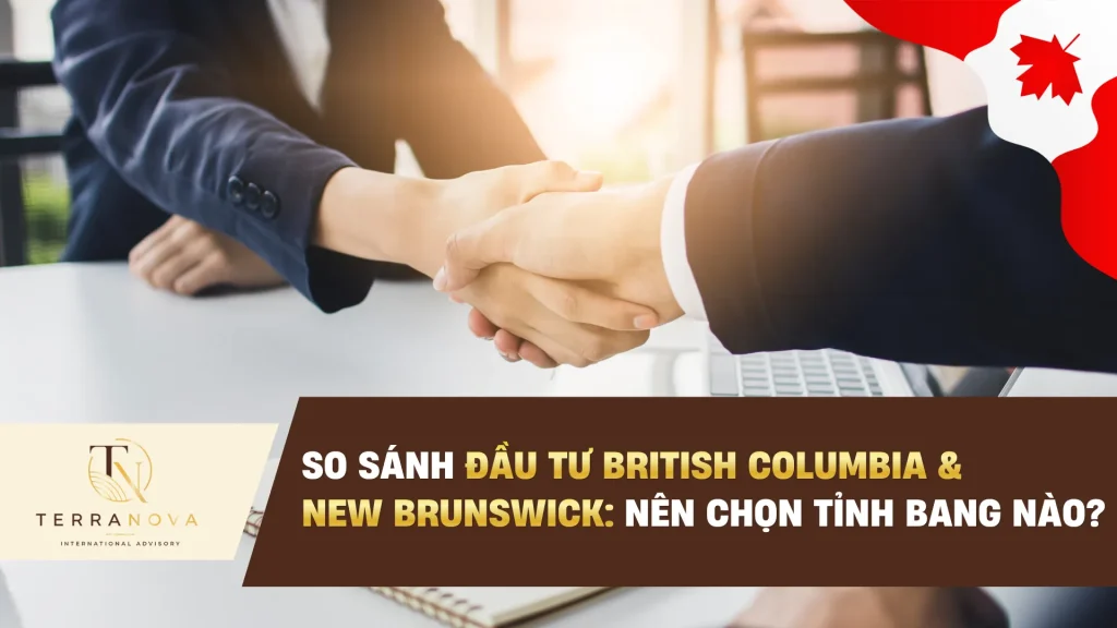 So sánh đầu tư British Columbia và New Brunswick: Nên chọn Tỉnh Bang nào?
