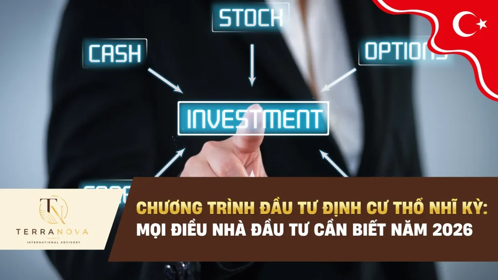 Chương trình đầu tư định cư Thổ Nhĩ Kỳ: Mọi điều nhà đầu tư cần biết năm 2026