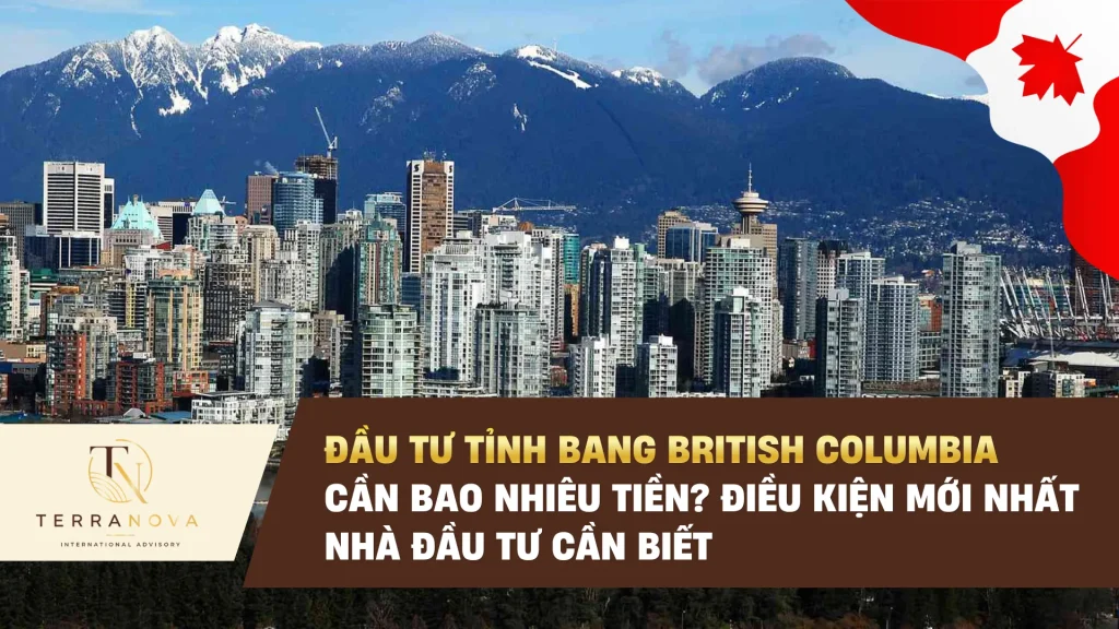 Đầu tư Tỉnh Bang British Columbia cần bao nhiêu tiền? Điều kiện mới nhất nhà đầu tư cần biết