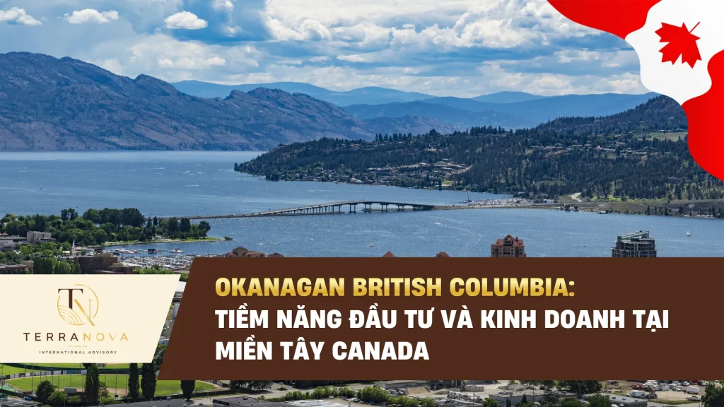 Okanagan British Columbia: Tiềm năng đầu tư và kinh doanh tại miền Tây Canada