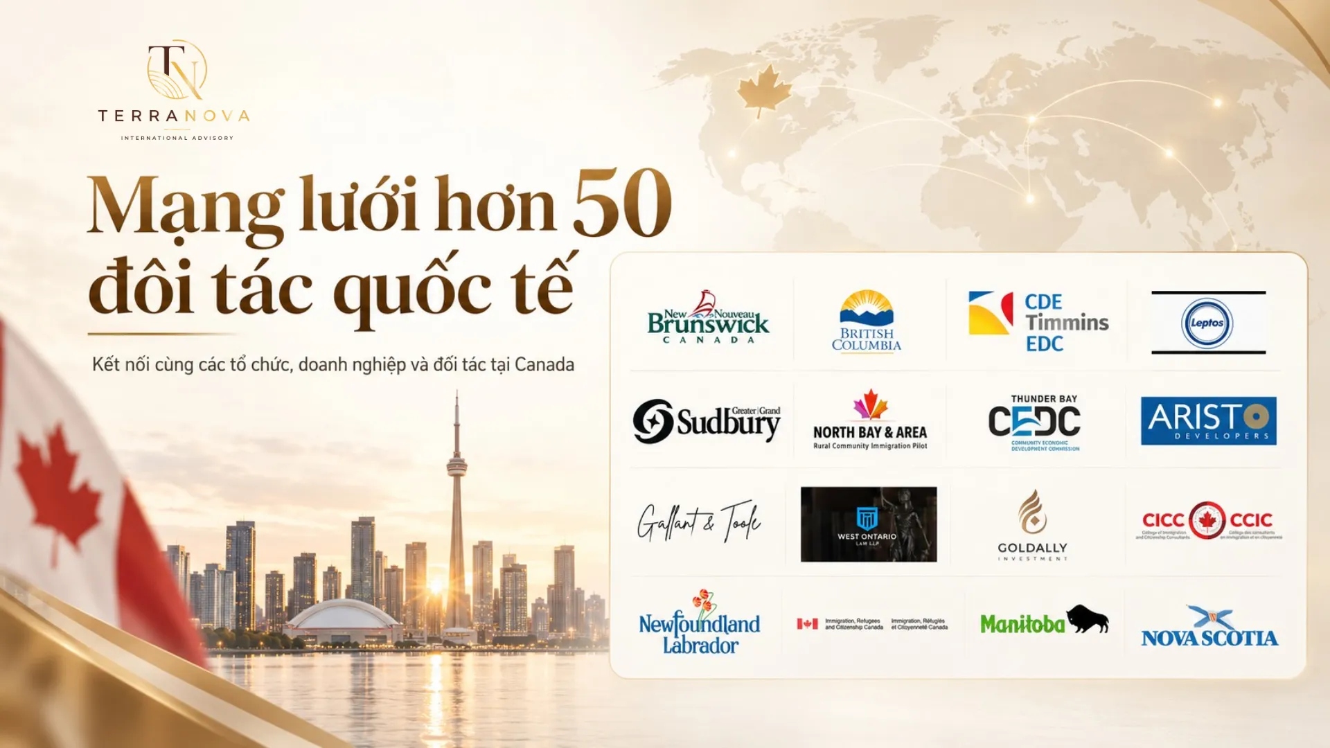 Với mạng lưới hơn 50 đối tác quốc tế, công ty tư vấn đầu tư định cư Canada Terra Nova tăng cường khả năng kết nối thông tin, chuyên môn và giải pháp phù hợp với nhu cầu thực tế của từng khách hàng.