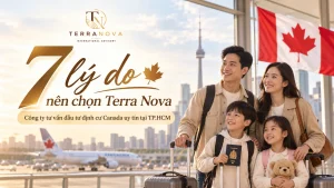 7 lý do nên chọn Terra Nova - Công ty tư vấn đầu tư định cư Canada uy tín tại TP.HCM