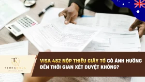 Visa 482 nộp thiếu giấy tờ có ảnh hưởng đến thời gian xét duyệt không?