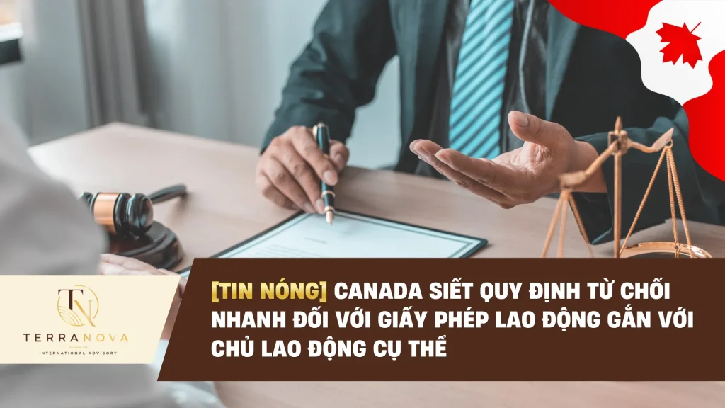 [TIN NÓNG] Canada siết quy định từ chối nhanh đối với Giấy Phép Lao Động gắn với chủ lao động cụ thể